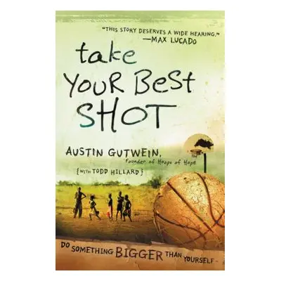 "Take Your Best Shot: Do Something Bigger Than Yourself" - "" ("Gutwein Austin")(Paperback)