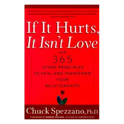 "If It Hurts, It Isn't Love: And 365 Other Principles to Heal and Transform Your Relationships" 