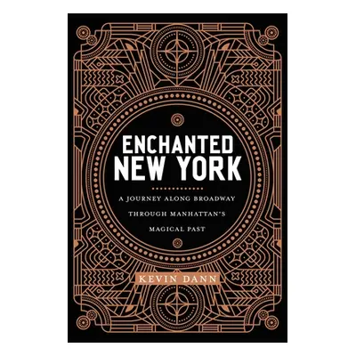 "Enchanted New York: A Journey along Broadway through Manhattan's Magical Past" - "" ("Dann Kevi