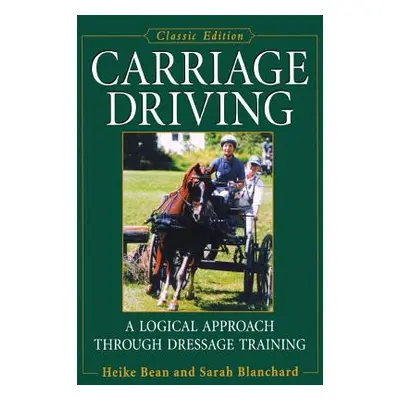 "Carriage Driving: A Logical Approach Through Dressage Training" - "" ("Bean Heike")(Paperback)