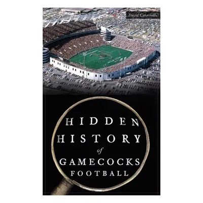 "Hidden History of Gamecocks Football" - "" ("Caraviello David")(Pevná vazba)