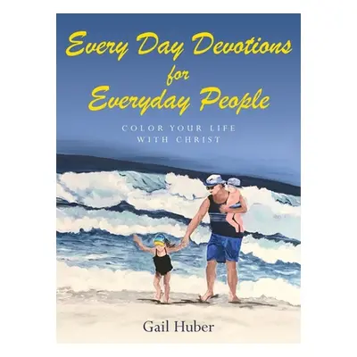 "Every Day Devotions for Everyday People: Color Your Life With Christ" - "" ("Huber Gail")(Pevná