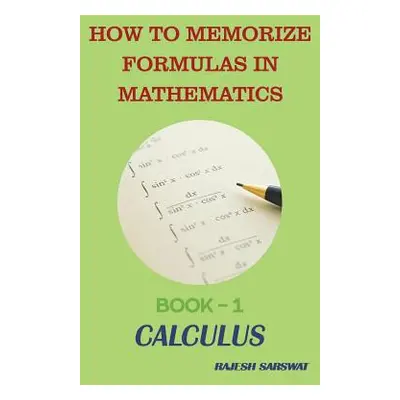 "How to Memorize Formulas in Mathematics: Book-1 Calculus" - "" ("Sarswat Rajesh")(Paperback)