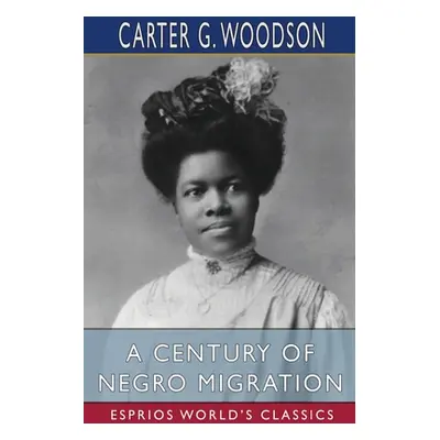 "A Century of Negro Migration (Esprios Classics)" - "" ("Woodson Carter G.")(Paperback)