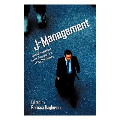 "J-Management: Fresh Perspectives on the Japanese Firm in the 21st Century" - "" ("Haghirian Par