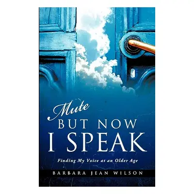 "Mute But Now I Speak" - "" ("Wilson Barbara Jean")(Paperback)