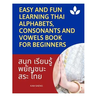 "Easy and Fun Learning Thai Alphabets, Consonants and Vowels Book for Beginners: My First Book t