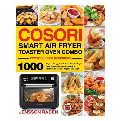 "COSORI Smart Air Fryer Toaster Oven Combo Cookbook for Beginners" - "" ("Raden Jensson")(Paperb