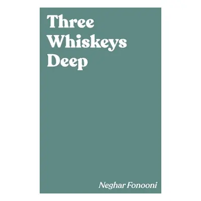 "Three Whiskeys Deep" - "" ("Fonooni Neghar")(Paperback)