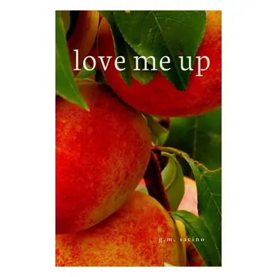 "love me up: a collection of thoughts for self-liberation" - "" ("Sacino G. M.")(Paperback)