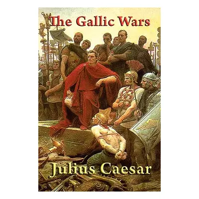 "The Gallic Wars" - "" ("Caesar Julius")(Paperback)