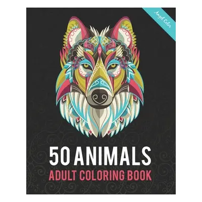 "50 Animals Adult Coloring Book: Color Lion, Wolf, Bird, Horse, Cat, Dog, Owl, Elephant, and Man