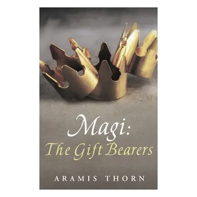 "Magi: The Gift Bearers" - "" ("Thorn Aramis")(Paperback)