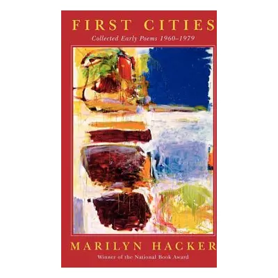 "First Cities: Collected Early Poems 1960-1979" - "" ("Hacker Marilyn")(Paperback)