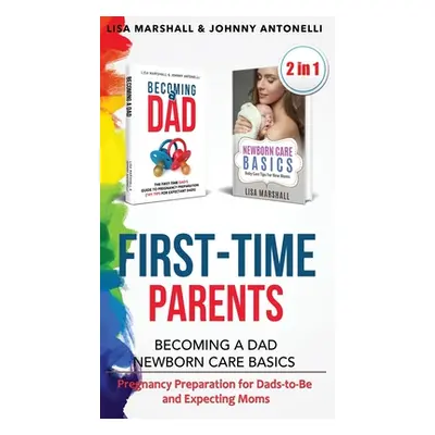 "First-Time Parents Box Set: Becoming a Dad + Newborn Care Basics - Pregnancy Preparation for Da