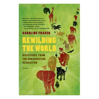 "Rewilding the World: Dispatches from the Conservation Revolution" - "" ("Fraser Caroline")(Pape