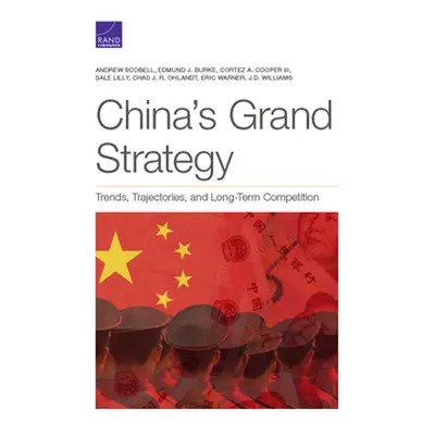 "China's Grand Strategy: Trends, Trajectories, and Long-Term Competition" - "" ("Scobell Andrew"