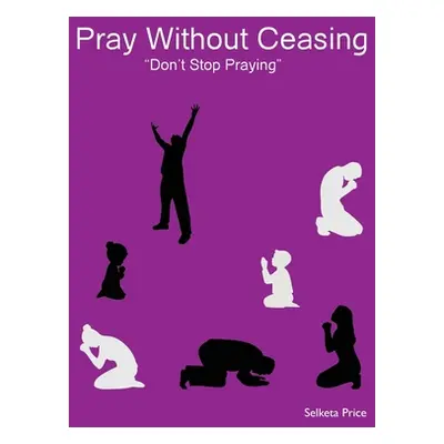 "Pray Without Ceasing" - "" ("Price Selketa")(Paperback)