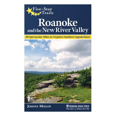 "Five-Star Trails: Roanoke and the New River Valley: A Guide to the Southwest Virginia's Most Be