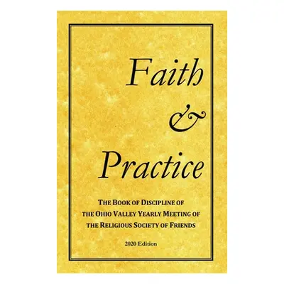 "Faith and Practice: The Book of Discipline of the Ohio Valley Yearly Meeting of the Religious S