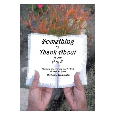 "Something to Thank About from A to Z" - "" ("Washington Hertistine")(Paperback)