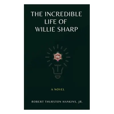 "The Incredible Life of Willie Sharp" - "" ("Hankins Robert Thurston")(Paperback)