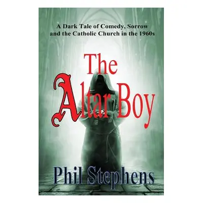 "The Altar Boy: A Dark Tale of Comedy, Sorrow and The Catholic Church in the 1960s" - "" ("Steph