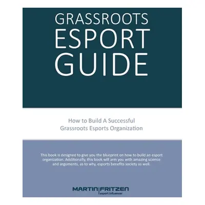 "Grassroots Esports: 2nd version. How to build esports clubs, the grassroots way and more" - "" 