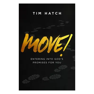 "Move!: Entering into God's Promises for You" - "" ("Hatch Tim")(Paperback)