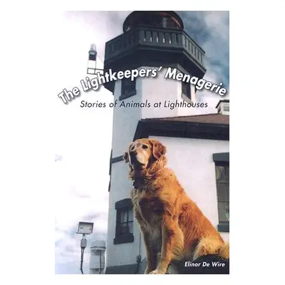 "The Lightkeepers' Menagerie: Stories of Animals at Lighthouses" - "" ("de Wire Elinor")(Paperba