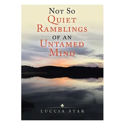 "Not so Quiet Ramblings of an Untamed Mind" - "" ("Star Luccia")(Paperback)