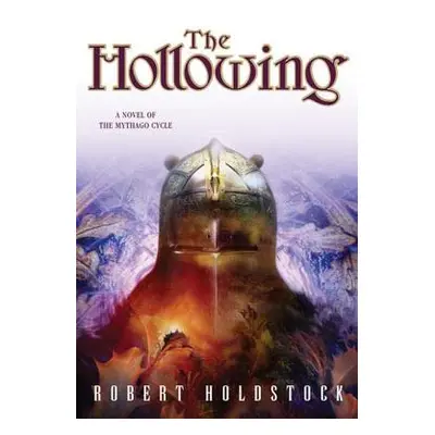 "The Hollowing: A Novel of the Mythago Cycle" - "" ("Holdstock Robert")(Paperback)