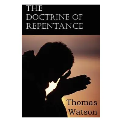 "The Doctrine of Repentance" - "" ("Watson Thomas Jr.")(Paperback)