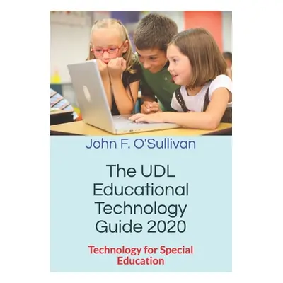 "The UDL Educational Technology Guide 2020: Technology for Special Education" - "" ("O'Sullivan 