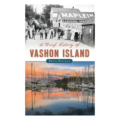 "A Brief History of Vashon Island" - "" ("Haulman Bruce")(Pevná vazba)