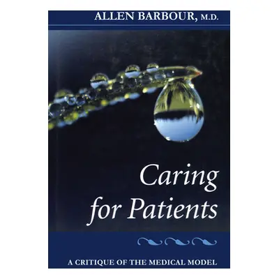 "Caring for Patients: A Critique of the Medical Model" - "" ("Barbour Allen")(Paperback)