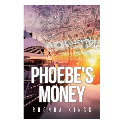 "Phoebe's Money" - "" ("Kings Rhonda")(Paperback)