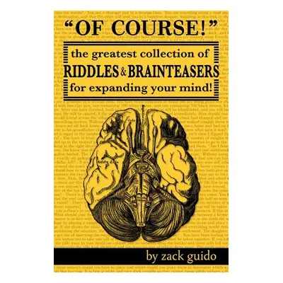 "Of Course!: The Greatest Collection of Riddles & Brain Teasers For Expanding Your Mind" - "" ("