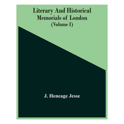 "Literary And Historical Memorials Of London (Volume I)" - "" ("Heneage Jesse J.")(Paperback)