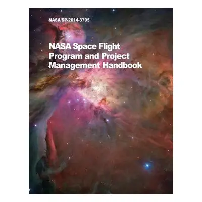 "NASA Space Flight Program and Project Management Handbook: Nasa/Sp-2014-3705" - "" ("NASA")(Pap