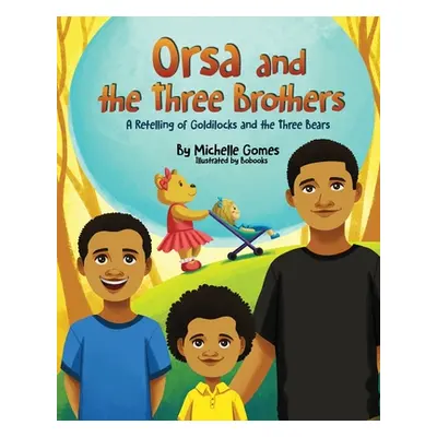 "Orsa and the Three Brothers: A retelling of Goldilocks and the Three Bears" - "" ("Gomes Michel