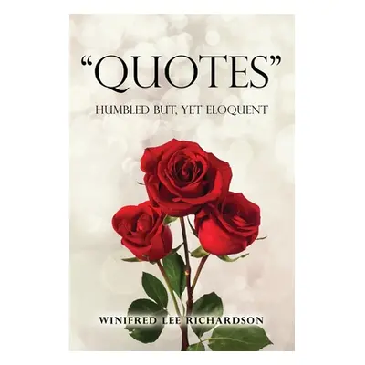 "Quotes: Humbled but, Yet Eloquent" - "" ("Richardson Winifred Lee")(Paperback)