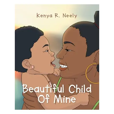 "Beautiful Child Of Mine" - "" ("Neely Kenya R.")(Paperback)