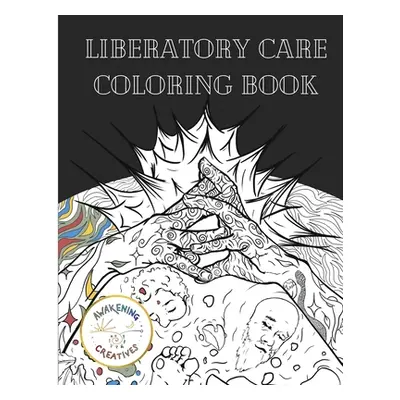 "Liberatory Care Coloring Book: Healing Art by Queer and BIOPC Change Creators" - "" ("Creatives