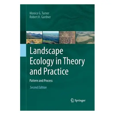 "Landscape Ecology in Theory and Practice: Pattern and Process" - "" ("Turner Monica G.")(Paperb