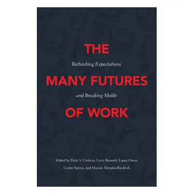 "The Many Futures of Work: Rethinking Expectations and Breaking Molds" - "" ("Creticos Peter A."