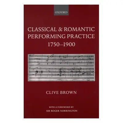 "Classical and Romantic Performing Practice 1750-1900" - "" ("Brown Clive")(Paperback)