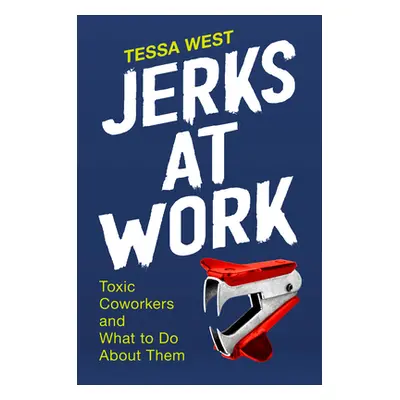 "Jerks at Work: Toxic Coworkers and What to Do about Them" - "" ("West Tessa")(Pevná vazba)