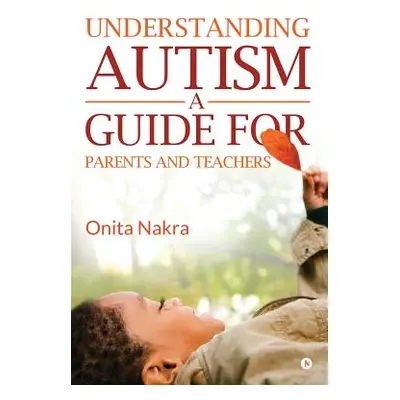 "Understanding Autism: A Guide for Parents and Teachers" - "" ("Onita Nakra")(Paperback)