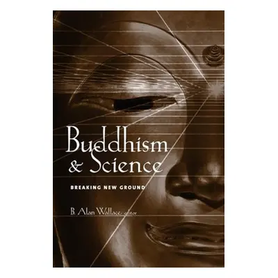 "Buddhism & Science: Breaking New Ground" - "" ("Wallace B. Alan")(Paperback)